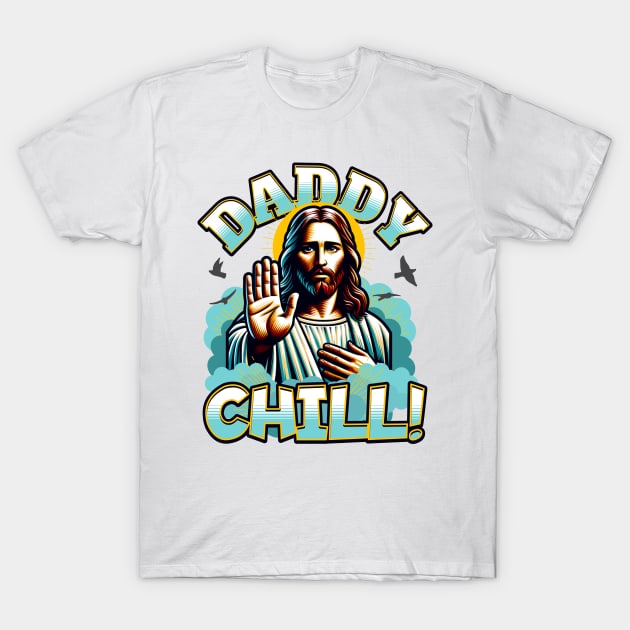 Daddy Chill Jesus T-Shirt by BankaiChu